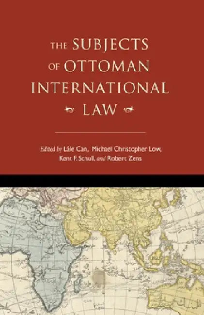 Subjects of Ottoman International Law by Lâle Can