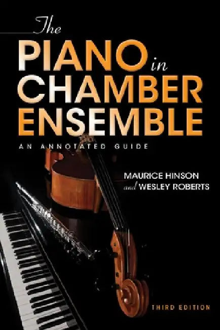 The Piano in Chamber Ensemble, Third Edition: An Annotated Guide by Maurice Hinson
