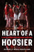 Heart of a Hoosier: A Year of Inspiration from Iu Men's Basketball by del Duduit
