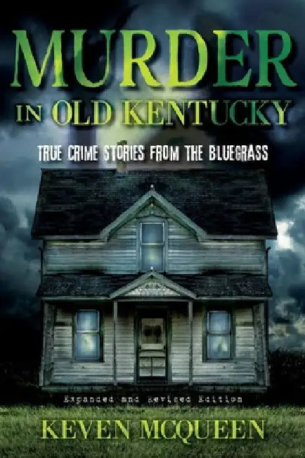 Murder in Old Kentucky: True Crime Stories from the Bluegrass by Keven McQueen