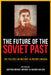 Future of the Soviet Past: The Politics of History in Putin's Russia by Anton Weiss-Wendt