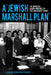 A Jewish Marshall Plan: The American Jewish Presence in Post-Holocaust France by Laura Hobson Faure