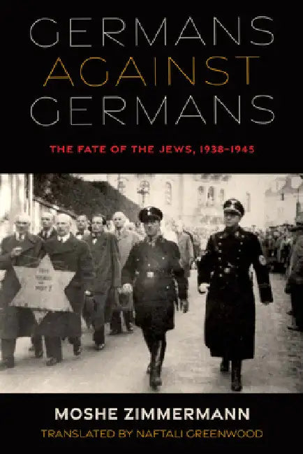 Germans Against Germans: The Fate of the Jews, 1938-1945 by Moshe Zimmermann
