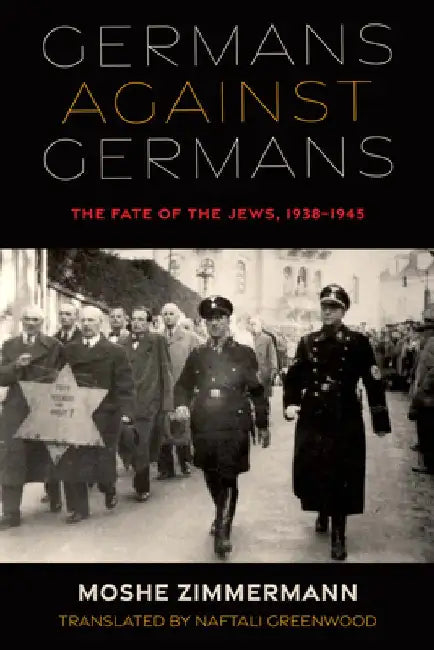 Germans Against Germans: The Fate of the Jews, 1938-1945 by Moshe Zimmermann