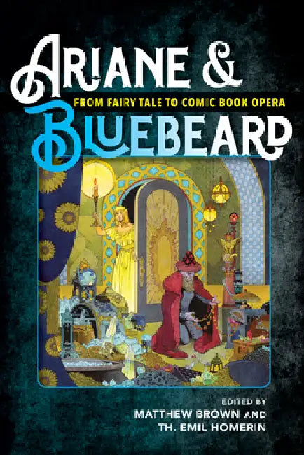 Ariane & Bluebeard: From Fairy Tale to Comic Book Opera by Matthew G. Brown, Thomas Emil Homerin, Th Emil Homerin