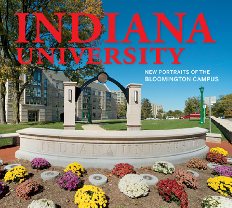 Indiana University: New Portraits of the Bloomington Campus by Indiana University Press, Kendall Reeves