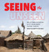 Seeing the Unseen: Arts of Power Associations on the Senufo-Mande Cultural Frontier by Susan Elizabeth Gagliardi