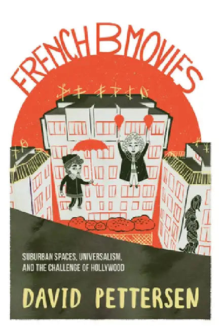 French B-Movies: Suburban Spaces, Universalism, and the Challenge of Hollywood by David A. Pettersen