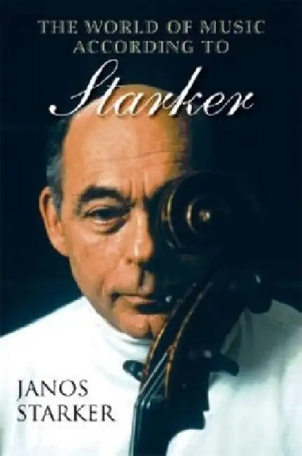 The World of Music According to Starker by Janos Starker