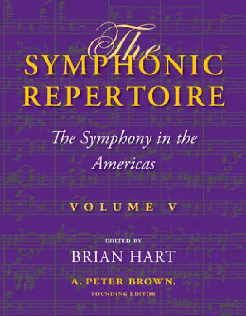 The Symphonic Repertoire, Volume V: The Symphony in the Americas by Brian Hart