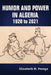 Humor and Power in Algeria, 1920 to 2021 by Elizabeth M. Perego