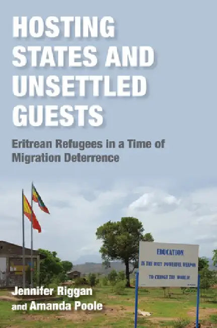 Hosting States and Unsettled Guests: Eritrean Refugees in a Time of Migration Deterrence by Jennifer Riggan