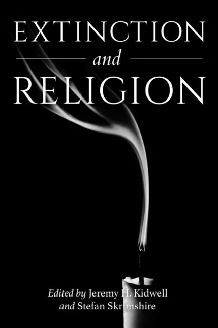 Extinction and Religion by Jeremy H. Kidwell, Stefan Skrimshire, Catherine Keller