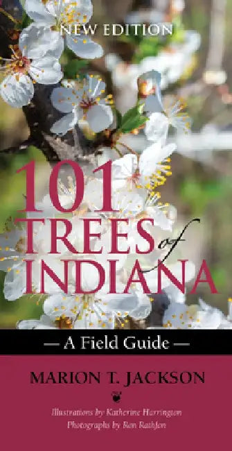 101 Trees of Indiana: A Field Guide by Marion T. Jackson