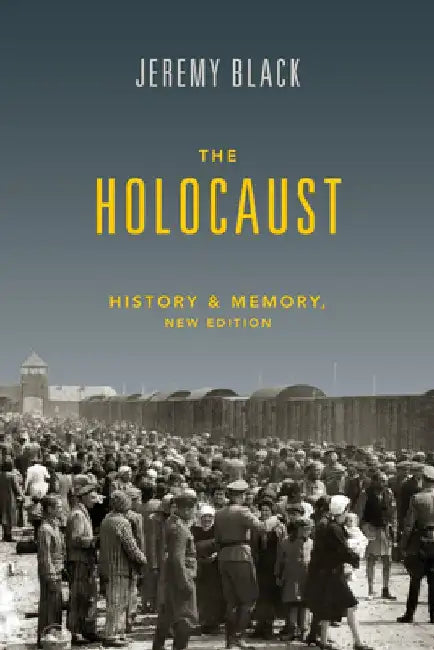 The Holocaust: History and Memory by Jeremy Black