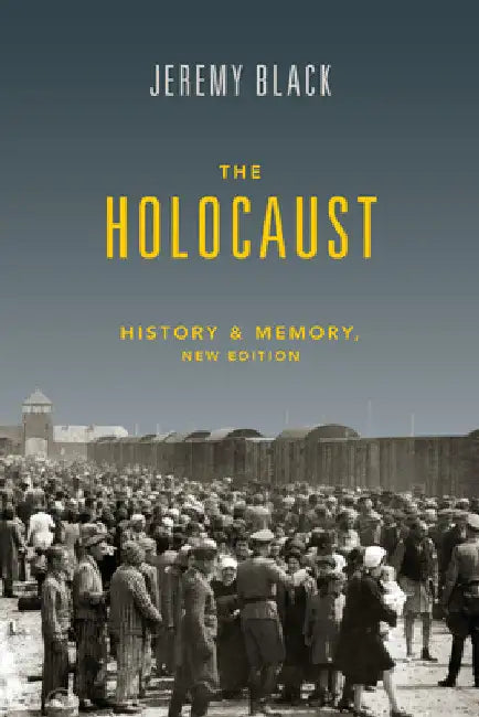 The Holocaust: History and Memory by Jeremy Black