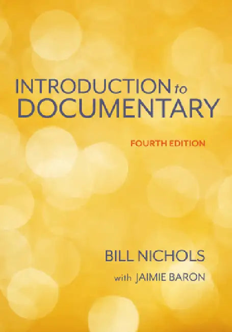 Introduction to Documentary, Fourth Edition by Bill Nichols, Jaimie Baron