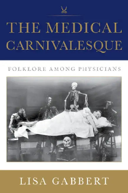 The Medical Carnivalesque: Suffering and Laughter Among Physicians by Lisa Gabbert