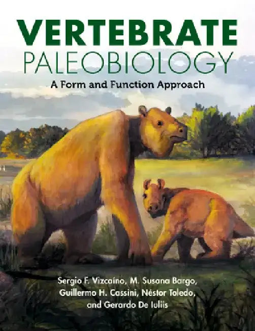 Vertebrate Paleobiology: A Form and Function Approach by Sergio F. Vizcaíno