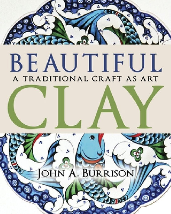 Beautiful Clay: A Traditional Craft as Art by John A. Burrison
