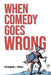 When Comedy Goes Wrong by Christopher J. Gilbert