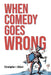When Comedy Goes Wrong by Christopher J. Gilbert