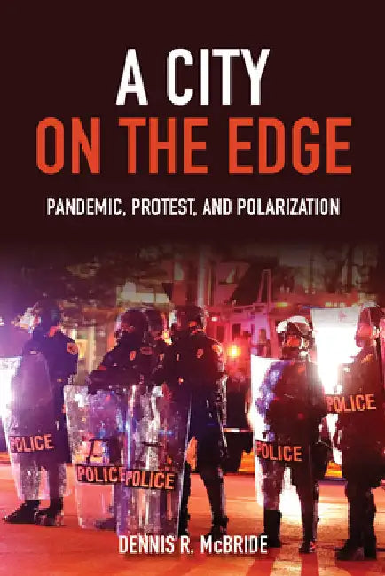 A City on the Edge: Pandemic, Protest, and Polarization by McBride, Dennis R.