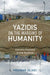 Yazidis on the Margins of Humanity: Internally Displaced in Iraqi Kurdistan by Houman Oliaei