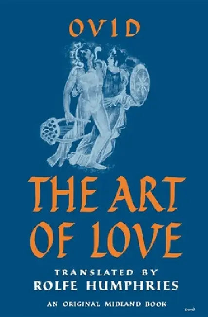 The Art of Love by Ovid, Rolfe Humphries