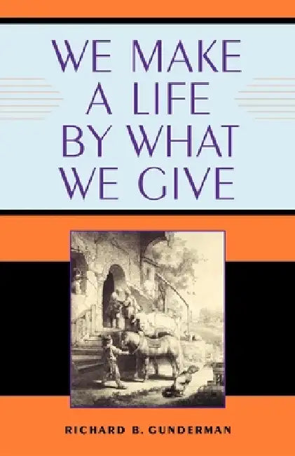 We Make a Life by What We Give by Richard B. Gunderman