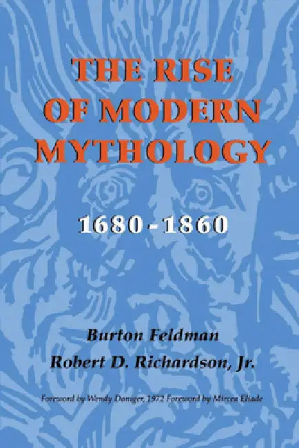 The Rise of Modern Mythology, 1680-1860 by Burton Feldman, Robert D. Richardson, Robert D. Richardson