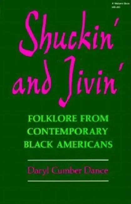 Shuckin and Jivin: Folklore from Contemporary Black Americans by Daryl Cumber Dance