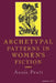 Archetypal Patterns in Women's Fiction by Annis Pratt, Barbara White, Andrea Loewenstein