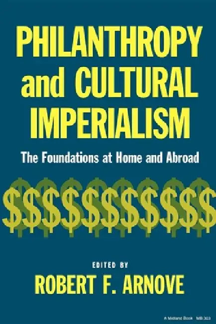 Philanthropy and Cultural Imperialism by Robert F. Arnove