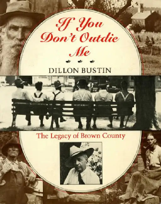 If You Don't Outdie Me: The Legacy of Brown County by Dillon Bustin