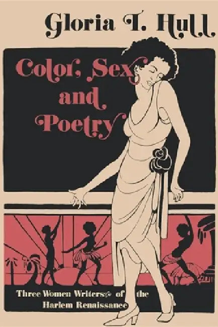 Color, Sex, and Poetry: Three Women Writers of the Harlem Renaissance by Gloria T. Hull