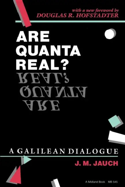Are Quanta Real?: A Galilean Dialogue by J. M. Jauch, Douglas R. Hofstadter