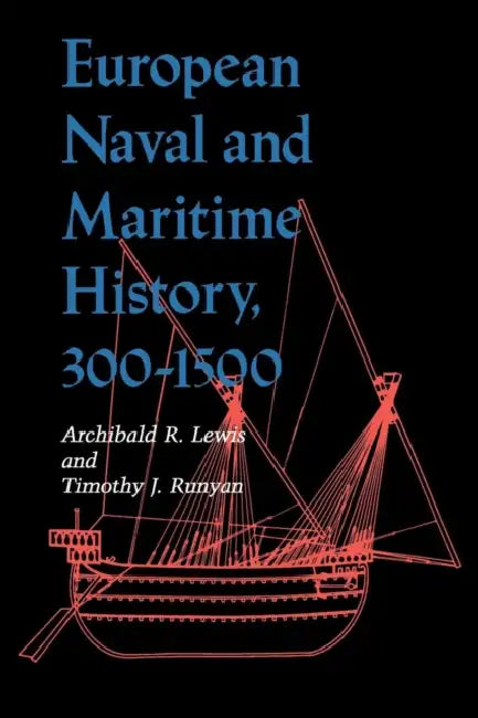 European Naval and Maritime History, 300-1500 by Archibald R. Lewis, Timothy J. Runyan