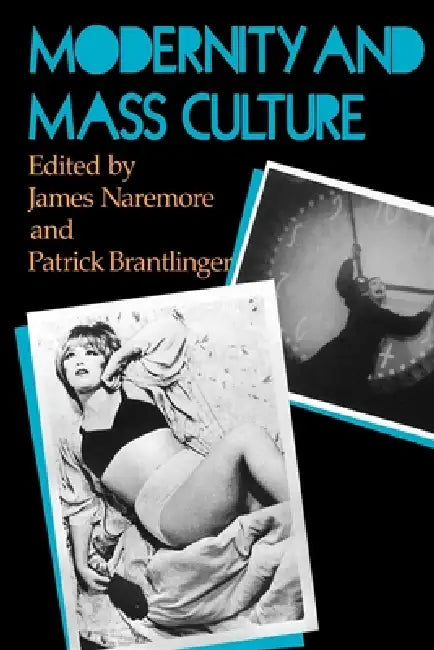 Modernity and Mass Culture by James Naremore, Patrick M. Brantlinger