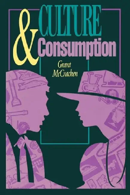 Culture and Consumption: New Approaches to the Symbolic Character of Consumer Goods and Activities by Grant David McCracken