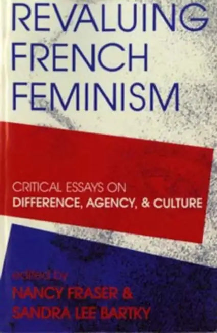 Revaluing French Feminism by Nancy Fraser, Sandra Lee Bartky