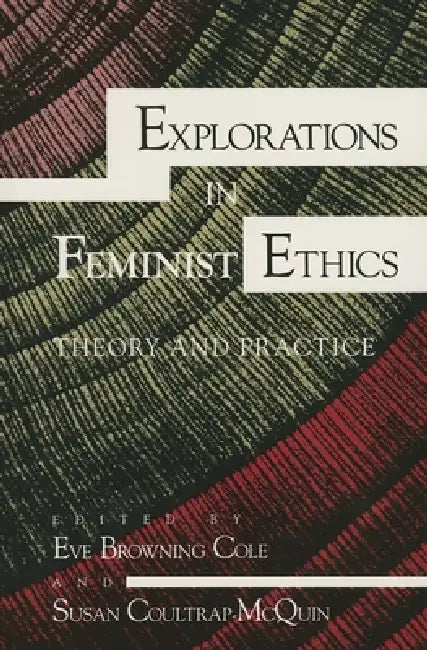 Explorations in Feminist Ethics: Theory and Practice by Nocontributor