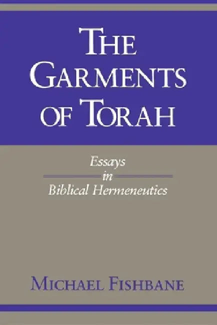 The Garments of Torah: Essays in Biblical Hermeneutics by Michael Fishbane