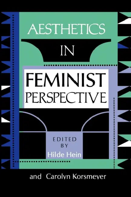 Aesthetics in Feminist Perspective by Hilde Hein, Carolyn Korsmeyer