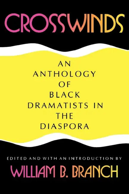 Crosswinds: An Anthology of Black Dramatists in the Diaspora by William B. Branch