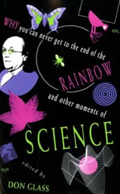Why You Can Never Get to the End of the Rainbow and Other Moments Ofscience by Don Glass, Stephen Fentress