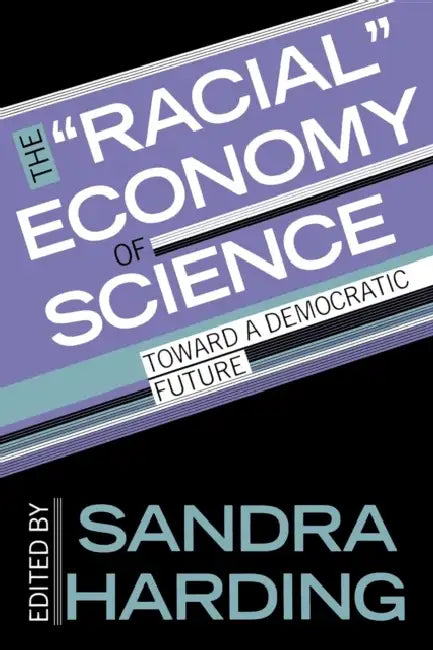 The Racial Economy of Science: Toward a Democratic Future by Sandra Harding