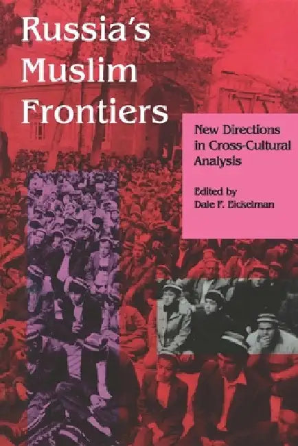 Russia S Muslim Frontiers: New Directions in Cross-Cultural Analysis by Dale F. Eickelman