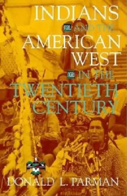 Indians and the American West in the Twentieth Century by Donald L. Parman