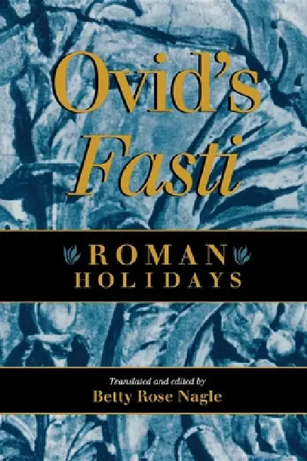 Ovid's Fasti: Roman Holidays by Betty Rose Nagle, Ovid, Betty Rose Nagle